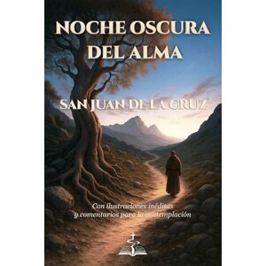 Via NOCHE OSCURA DEL ALMA. San Juan de la Cruz. Con ilustraciones inéditas y comentarios para la contemplación Via NOCHE OSCURA DEL ALMA. San Juan de la Cruz. Con ilustraciones inéditas y comentarios para la contemplación