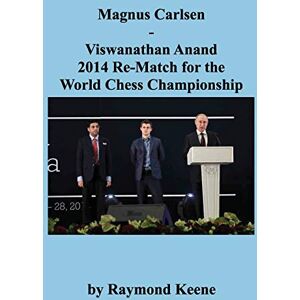 Keene, Raymond Magnus Carlsen Viswanathan Anand 2014 Re-Match for the World Chess Championshi Keene, Raymond Magnus Carlsen Viswanathan Anand 2014 Re-Match for the World Chess Championshi