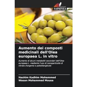Mohammed, Hashim Kadhim Aumento dei composti medicinali dell'Olea europaea L. in vitro: Aumento di alcuni metaboliti secondari dell'Olea europaea L. mediante l'uso di nanoparticelle di nitrato d'argento e polietilenglicole Mohammed, Hashim Kadhim Aumento dei composti medicinali dell'Olea europaea L. in vitro: Aumento di alcuni metaboliti secondari dell'Olea europaea L. mediante l'uso di nanoparticelle di nitrato d'argento e polietilenglicole