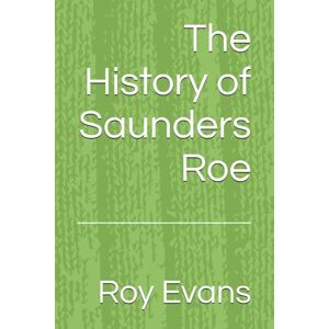 Evans, Roy The History of Saunders Roe (Aviation Companies History) Evans, Roy The History of Saunders Roe (Aviation Companies History)