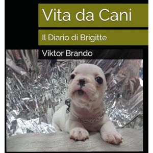 Brando, Viktor Vita da Cani: Il Diario di Brigitte Brando, Viktor Vita da Cani: Il Diario di Brigitte