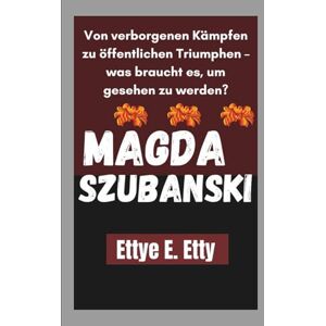 E. Etty, Ettye MAGDA SZUBANSKI: Von verborgenen Kämpfen zu öffentlichen Triumphen – was braucht es, um gesehen zu werden? E. Etty, Ettye MAGDA SZUBANSKI: Von verborgenen Kämpfen zu öffentlichen Triumphen – was braucht es, um gesehen zu werden?