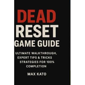 Kato, Max Dead Reset Game Guide: Ultimate walkthrough, expert tips & tricks strategies for 100% completion Kato, Max Dead Reset Game Guide: Ultimate walkthrough, expert tips & tricks strategies for 100% completion