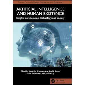 Artificial Intelligence and Human Existence: Insights on Education, Technology, and Society (Human Factors in Design, Engineering, and Computing) Artificial Intelligence and Human Existence: Insights on Education, Technology, and Society (Human Factors in Design, Engineering, and Computing)