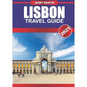 Martin, Jerry LISBON Travel Guide 2025: Ride Iconic Trams Through Hillside Neighborhoods, Savor Pastéis de Nata, and Enjoy Panoramic Views Over the Tagus River. Martin, Jerry LISBON Travel Guide 2025: Ride Iconic Trams Through Hillside Neighborhoods, Savor Pastéis de Nata, and Enjoy Panoramic Views Over the Tagus River.