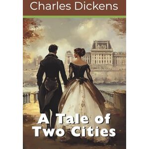 Dickens, Charles A Tale of Two Cities (Annotated) Dickens, Charles A Tale of Two Cities (Annotated)
