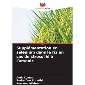 Kumar, Amit Supplémentation en sélénium dans le riz en cas de stress lié à l'arsenic Kumar, Amit Supplémentation en sélénium dans le riz en cas de stress lié à l'arsenic