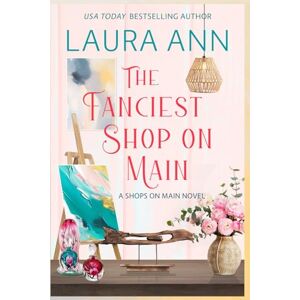 Ann, Laura The Fanciest Shop on Main: a sweet, small town romance (Shops on Main) Ann, Laura The Fanciest Shop on Main: a sweet, small town romance (Shops on Main)
