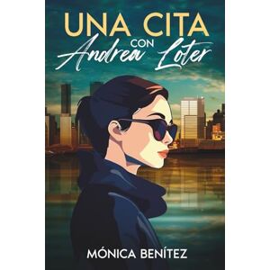 Benítez, Mónica Una cita con Andrea Loter Benítez, Mónica Una cita con Andrea Loter