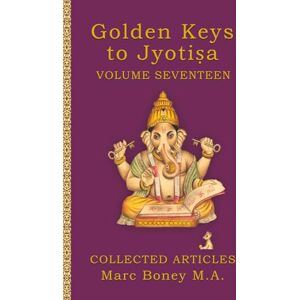 Boney, Marc Golden Key to Jyotiṣa: Volume Seventeen Boney, Marc Golden Key to Jyotiṣa: Volume Seventeen