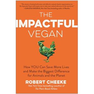 Cheeke, Robert The Impactful Vegan: How You Can Save More Lives and Make the Biggest Difference for Animals and the Planet Cheeke, Robert The Impactful Vegan: How You Can Save More Lives and Make the Biggest Difference for Animals and the Planet