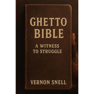 snell, vernon GHETTO BIBLE: A WITNESS TO STRUGGLE snell, vernon GHETTO BIBLE: A WITNESS TO STRUGGLE