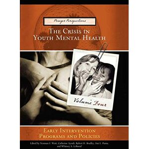 Fitzgerald, Hiram E. The Crisis in Youth Mental Health: Volume 4 Early Intervention Programs and Policies (Praeger Perspectives) Fitzgerald, Hiram E. The Crisis in Youth Mental Health: Volume 4 Early Intervention Programs and Policies (Praeger Perspectives)