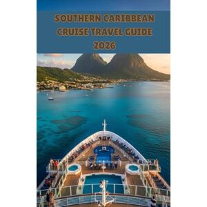 Stirling, Alice Southern Caribbean Cruise Travel Guide 2026: Explore the ABC Islands, Barbados, St. Lucia and Trinidad with Insider Tips for Pristine Beaches, ... Excursions and Budget-Friendly Activities Stirling, Alice Southern Caribbean Cruise Travel Guide 2026: Explore the ABC Islands, Barbados, St. Lucia and Trinidad with Insider Tips for Pristine Beaches, ... Excursions and Budget-Friendly Activities
