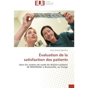 Ngamfina, Devry Chester Évaluation de la satisfaction des patients: dans les centres de santé du district sanitaire de MOUNGALI à Brazzaville, au Congo Ngamfina, Devry Chester Évaluation de la satisfaction des patients: dans les centres de santé du district sanitaire de MOUNGALI à Brazzaville, au Congo