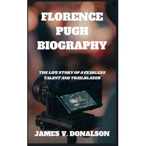 V. DONALSON, JAMES FLORENCE PUGH BIOGRAPHY: The Life Story Of A Fearless Talent And Trailblazer V. DONALSON, JAMES FLORENCE PUGH BIOGRAPHY: The Life Story Of A Fearless Talent And Trailblazer