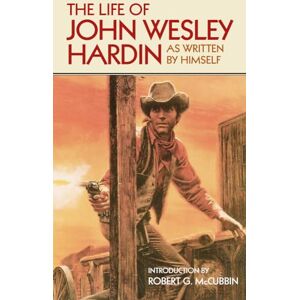 John Wesley Hardin (author) The Life of John Wesley Hardin: As Written by Himself (Western Frontier Library) John Wesley Hardin (author) The Life of John Wesley Hardin: As Written by Himself (Western Frontier Library)