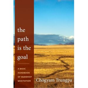 Trungpa, Chogyam The Path Is the Goal: A Basic Handbook of Buddhist Meditation Trungpa, Chogyam The Path Is the Goal: A Basic Handbook of Buddhist Meditation