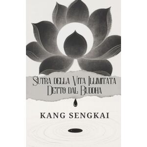Kang, Sengkai Sutra della Vita Illimitata Detto dal Buddha Kang, Sengkai Sutra della Vita Illimitata Detto dal Buddha