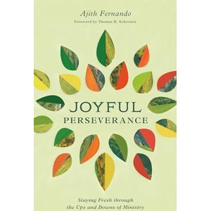 Fernando, Ajith Joyful Perseverance: Staying Fresh through the Ups and Downs of Ministry Fernando, Ajith Joyful Perseverance: Staying Fresh through the Ups and Downs of Ministry
