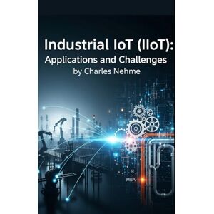 Nehme, Charles Industrial IoT (IIoT): Applications and Challenges Nehme, Charles Industrial IoT (IIoT): Applications and Challenges