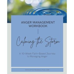 Baus LMFT, Beth D. Calming the Storm: A 10-Week Faith-Based Journey to Managing Anger Baus LMFT, Beth D. Calming the Storm: A 10-Week Faith-Based Journey to Managing Anger