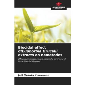 Makoka Kiankweno, Joël Biocidal effect ofEuphorbia tirucalli extracts on nematodes: (Meloidogynes spp) on soybeans in the commune of Mont-Ngafula/Kinshasa Makoka Kiankweno, Joël Biocidal effect ofEuphorbia tirucalli extracts on nematodes: (Meloidogynes spp) on soybeans in the commune of Mont-Ngafula/Kinshasa