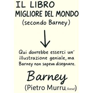 Murru, Pietro Il libro migliore del mondo (secondo Barney) (I libri di Barney) Murru, Pietro Il libro migliore del mondo (secondo Barney) (I libri di Barney)