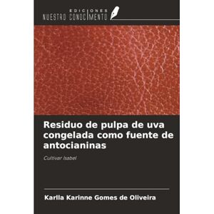 Gomes de Oliveira, Karlla Karinne Residuo de pulpa de uva congelada como fuente de antocianinas: Cultivar Isabel Gomes de Oliveira, Karlla Karinne Residuo de pulpa de uva congelada como fuente de antocianinas: Cultivar Isabel