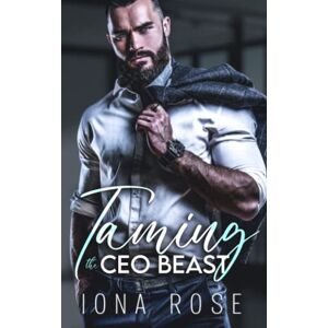 Rose, Iona Taming The CEO Beast Rose, Iona Taming The CEO Beast