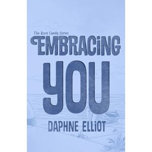 Elliot, Daphne Embracing You: A Later in Life Small Town Romance (The Rossi Family) Elliot, Daphne Embracing You: A Later in Life Small Town Romance (The Rossi Family)
