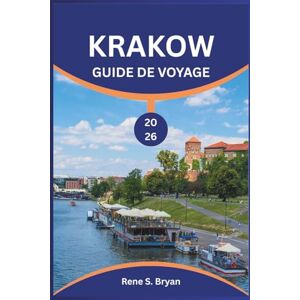 Bryan, Rene S. KRAKOW GUIDE DE VOYAGE 2026: Planifiez votre voyage parfait à Cracovie et découvrez le meilleur de sa culture, de sa gastronomie et de sa vie nocturne Bryan, Rene S. KRAKOW GUIDE DE VOYAGE 2026: Planifiez votre voyage parfait à Cracovie et découvrez le meilleur de sa culture, de sa gastronomie et de sa vie nocturne