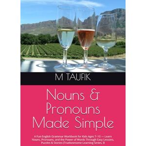 TAUFIK, M Nouns & Pronouns Made Simple: A Fun English Grammar Workbook for Kids Ages 7–10 — Learn Nouns, Pronouns, and the Power of Words Through Easy Lessons, ... Simple™ Mastery Series for Kids (Ages 6–12)) TAUFIK, M Nouns & Pronouns Made Simple: A Fun English Grammar Workbook for Kids Ages 7–10 — Learn Nouns, Pronouns, and the Power of Words Through Easy Lessons, ... Simple™ Mastery Series for Kids (Ages 6–12))