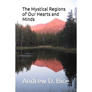Bice, Andrew D The Mystical Regions of Our Hearts and Minds (The Rhythm of Return) Bice, Andrew D The Mystical Regions of Our Hearts and Minds (The Rhythm of Return)