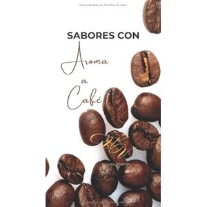 Velez, Wanda Valentin Sabores con Aroma a Café: Recetario de Despertar Velez, Wanda Valentin Sabores con Aroma a Café: Recetario de Despertar
