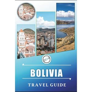 Rangel, Jerry L. BOLIVIA TRAVEL GUIDE 2026: Explore the Andes, Salt Flats, Amazon Rainforest, Natural Wonders, Local Cuisine and Vibrant Culture of South America's Most Diverse Country. Rangel, Jerry L. BOLIVIA TRAVEL GUIDE 2026: Explore the Andes, Salt Flats, Amazon Rainforest, Natural Wonders, Local Cuisine and Vibrant Culture of South America's Most Diverse Country.