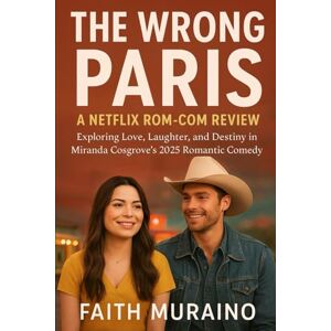 Muraino, Faith The Wrong Paris: A Netflix Rom-Com Review: Exploring Love, Laughter, and Destiny in Miranda Cosgrove’s 2025 Romantic Comedy Muraino, Faith The Wrong Paris: A Netflix Rom-Com Review: Exploring Love, Laughter, and Destiny in Miranda Cosgrove’s 2025 Romantic Comedy