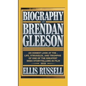 Russell, Ellis BIOGRAPHY OF BRENDAN GLEESON: An Honest Look at the Life, Struggles, and Triumphs of One of the Greatest Irish Storytellers in Film 2025 Russell, Ellis BIOGRAPHY OF BRENDAN GLEESON: An Honest Look at the Life, Struggles, and Triumphs of One of the Greatest Irish Storytellers in Film 2025