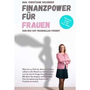 MAG FINANZPOWER FÜR FRAUEN: Wie du durch kluge Investitionen, Mindset-Strategien und gezielte Karriereplanung finanzielle Freiheit erreichst. MAG FINANZPOWER FÜR FRAUEN: Wie du durch kluge Investitionen, Mindset-Strategien und gezielte Karriereplanung finanzielle Freiheit erreichst.