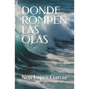 Lopez Garcia, Srta Noa DONDE ROMPEN LAS OLAS Lopez Garcia, Srta Noa DONDE ROMPEN LAS OLAS