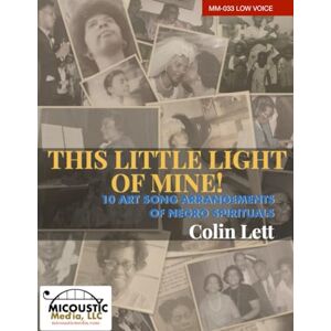 Lett, Colin This Little Light of Mine!: 10 Art Song Arrangements of Negro Spirituals (Low Voice) Lett, Colin This Little Light of Mine!: 10 Art Song Arrangements of Negro Spirituals (Low Voice)