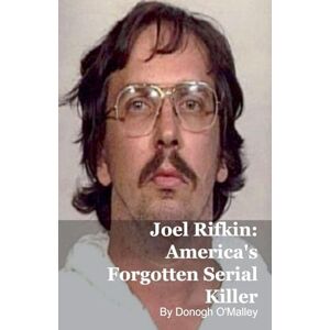 O'Malley, Donogh Joel Rifkin: America's Forgotten Serial Killer O'Malley, Donogh Joel Rifkin: America's Forgotten Serial Killer