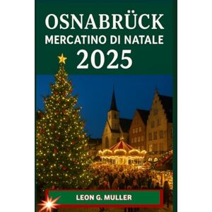 G. MULLER, LEON OSNABRÜCK MERCATINO DI NATALE 2025: "Il tuo viaggio definitivo verso le destinazioni festive più incantevoli del mondo" (“Travel the World”) G. MULLER, LEON OSNABRÜCK MERCATINO DI NATALE 2025: "Il tuo viaggio definitivo verso le destinazioni festive più incantevoli del mondo" (“Travel the World”)