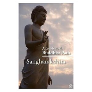 Sangharakshita A Guide to the Buddhist Path Sangharakshita A Guide to the Buddhist Path