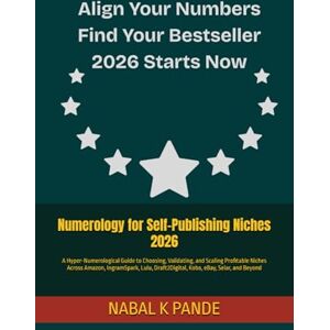 PANDE, NABAL K Numerology for Self-Publishing Niches 2026: A Hyper-Numerological Guide to Choosing, Validating, and Scaling Profitable Niches Across Amazon, ... Draft2Digital, Kobo, eBay, Selar, and Beyond PANDE, NABAL K Numerology for Self-Publishing Niches 2026: A Hyper-Numerological Guide to Choosing, Validating, and Scaling Profitable Niches Across Amazon, ... Draft2Digital, Kobo, eBay, Selar, and Beyond