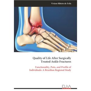 Ribeiro de Ávila, Viviane Quality of Life After Surgically Treated Ankle Fractures: Functionality, Pain, and Profile of Individuals: A Brazilian Regional Study Ribeiro de Ávila, Viviane Quality of Life After Surgically Treated Ankle Fractures: Functionality, Pain, and Profile of Individuals: A Brazilian Regional Study