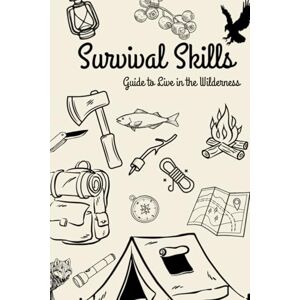 Suthar, Gourav Krishan Survival Skills: Guide to live in the Wilderness Survival skills Best for Adventurous people Gift, Read and Explore Suthar, Gourav Krishan Survival Skills: Guide to live in the Wilderness Survival skills Best for Adventurous people Gift, Read and Explore