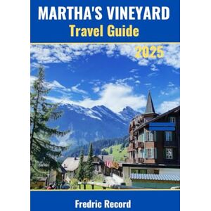 Record, Fredric MARTHA'S VINEYARD TRAVEL GUIDE 2025: Uncover the Treasures of the Coastal Haven with Local Tips, Top Secrets and Insider Recommendations (Modern USA Travel Series) Record, Fredric MARTHA'S VINEYARD TRAVEL GUIDE 2025: Uncover the Treasures of the Coastal Haven with Local Tips, Top Secrets and Insider Recommendations (Modern USA Travel Series)