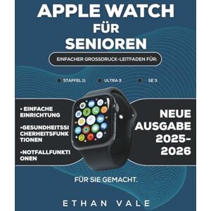 Vale, Ethan Apple Watch für Senioren 2025–2026: Einfacher Großdruck-Leitfaden für Staffel 11, Ultra 3 & SE 3 mit einfacher Einrichtung, Gesundheits-, Sicherheits und Notfallfunktio Vale, Ethan Apple Watch für Senioren 2025–2026: Einfacher Großdruck-Leitfaden für Staffel 11, Ultra 3 & SE 3 mit einfacher Einrichtung, Gesundheits-, Sicherheits und Notfallfunktio