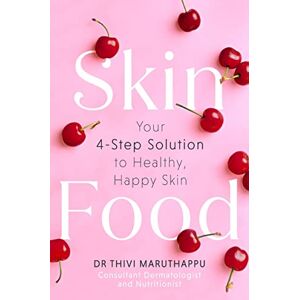 Maruthappu, Dr Thivi SkinFood: Your 4-Step Solution to Healthy, Happy Skin Maruthappu, Dr Thivi SkinFood: Your 4-Step Solution to Healthy, Happy Skin